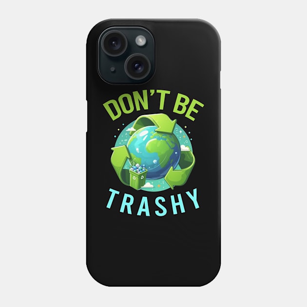 Don't Be Trashy Phone Case by ZaikyArt