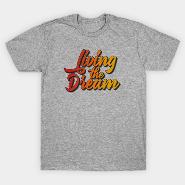 Living The Dream - Living The Dream - T-Shirt