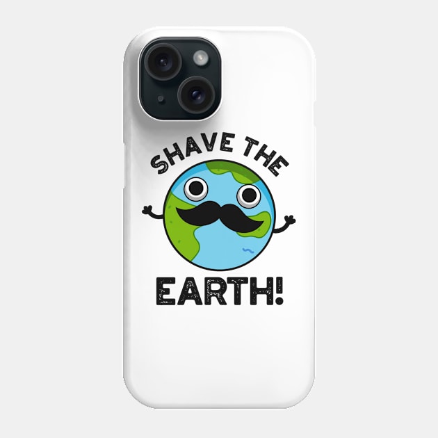 Shave The Earth Cute Pun Phone Case by punnybone