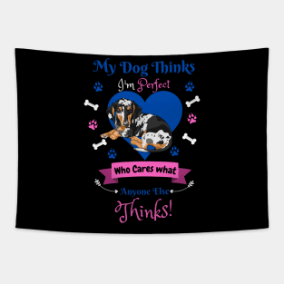 My Dog Thinks I'm Perfect Who Cares What Anyone Else Thinks, Dachshund Dog Lover Tapestry