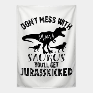 Don't Mess With Mamasaurus You'll Get Jarasskicked Tapestry