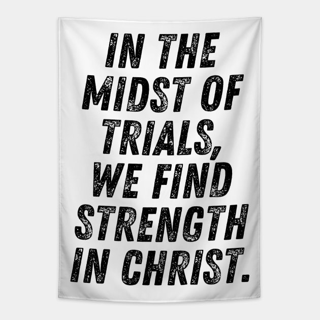 In The Midst Of Trials We Find Strength In Christ Christian Quote Tapestry by Art-Jiyuu