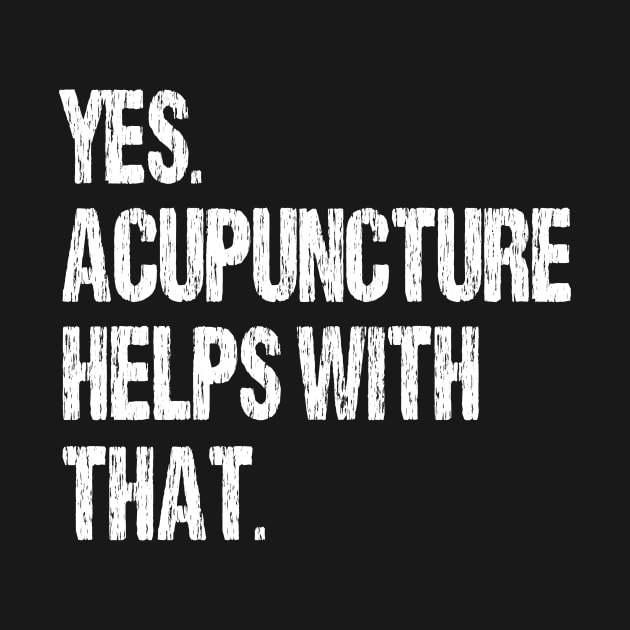 Yes. Acupuncture Helps With That. by Nirvanibex