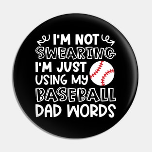 I'm Not Swearing I'm Just Using My Baseball Dad Words Funny Pin