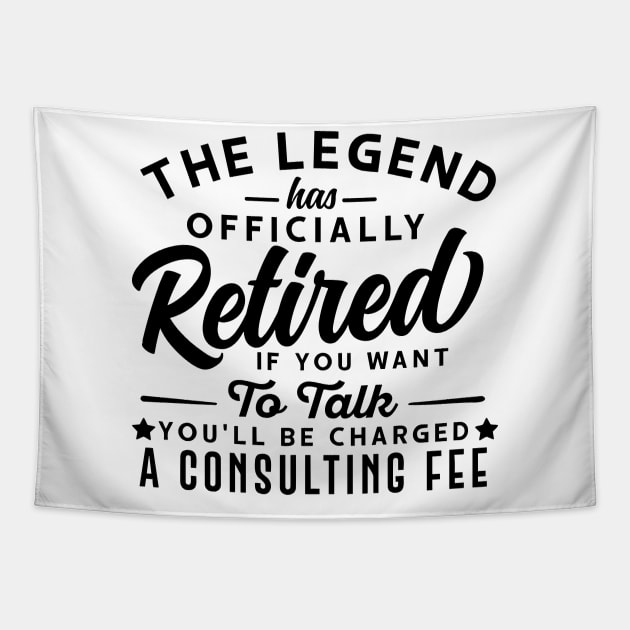 The Legend Has Officially Retired If You Want To Talk You'll Be Charged A Consulting Fee Tapestry by styleandlife