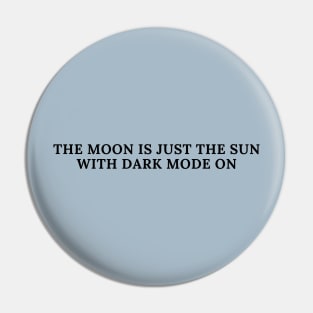 The Moon is Just The Sun With Dark Mode On Pin
