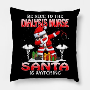 Be Nice To The Dialysis Nurse Santa is Watching Pillow