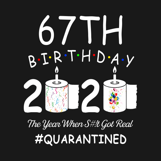 67th Birthday 2020 The Year When Shit Got Real Quarantined by Kagina