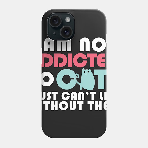 I am not addicted to cats.I just can't live without them. Phone Case by catees93