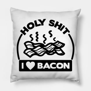 Holy Shit I Love Bacon Pillow