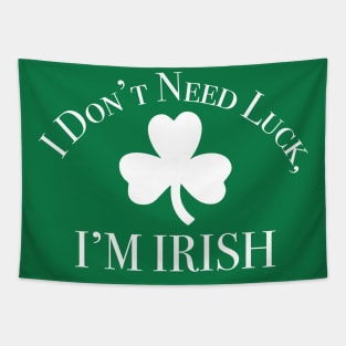 I Don't Need Luck, I'm Irish St Patricks Day Tapestry