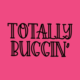 Totally Buggin' T-Shirt