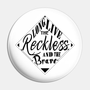 Long Live The Reckless And The Brave Pin