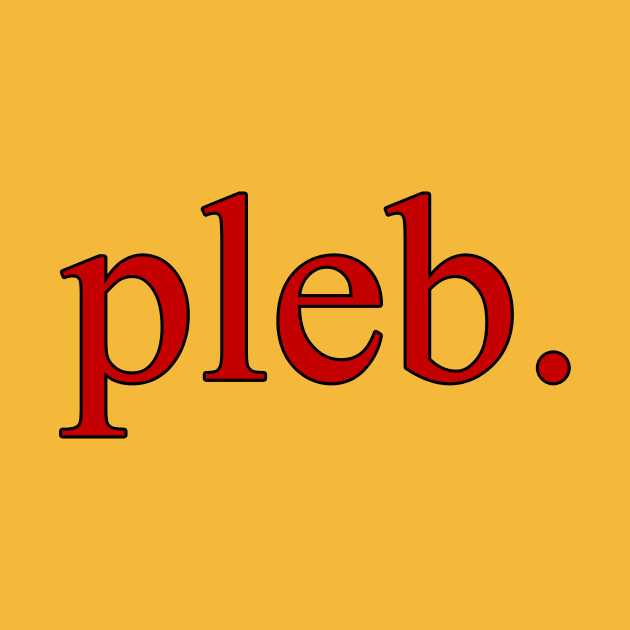 "pleb." by Taversia