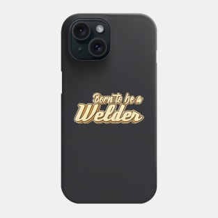 Born to be a Welder typography Phone Case