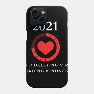 Humor 2021- Deleting virus Loading kindness Phone Case