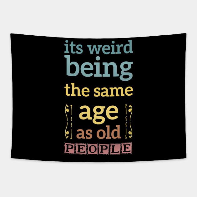 its weird being the same age as old people funny quote gift Tapestry by Mr_tee