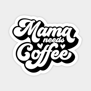 Mama Needs Coffee Magnet