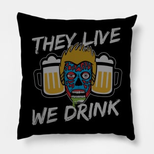 They Live We Drink Pillow