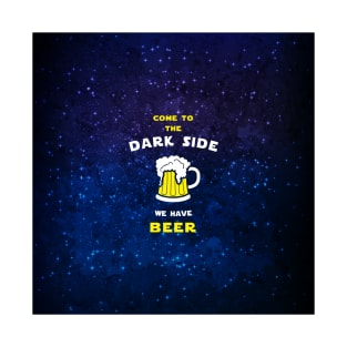 Come to the dark side we have beer T-Shirt