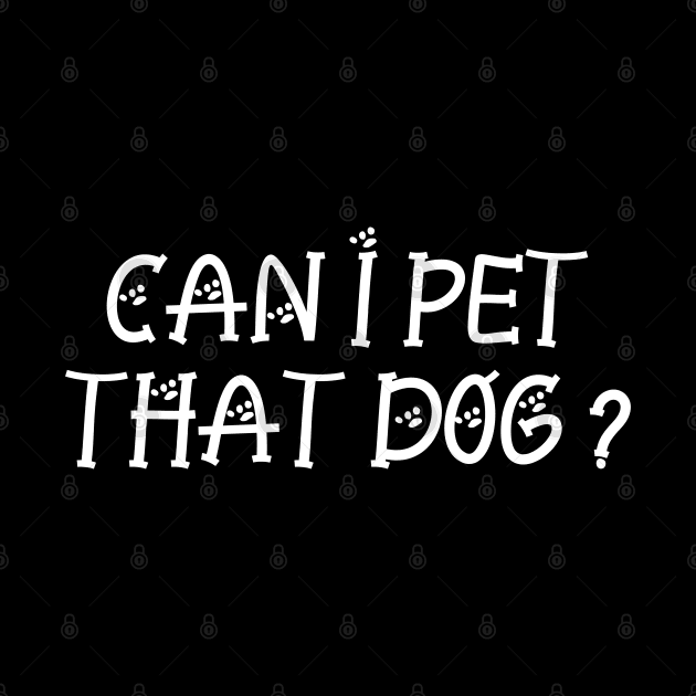 Can I Pet That Dog by P-ashion Tee