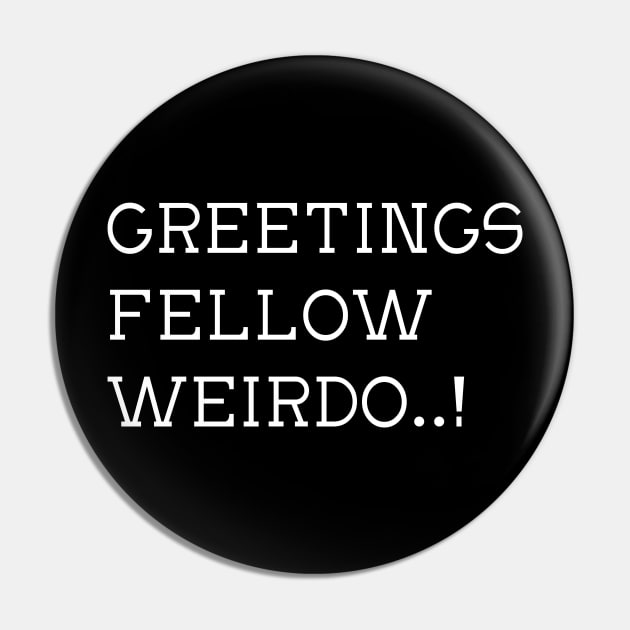 Greetings Fellow Weirdo! Pin by LegitHooligan