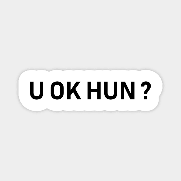 you ok hun, u ok hun Magnet by Souna's Store