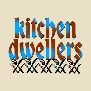 Kitchen Dwellers T-Shirt
