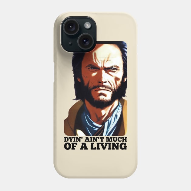 Dyin' aint much of a living, Josey Wales Phone Case by Teessential