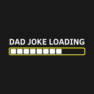 Dad Joke Loading Gift Fathers Day Dad Joke Please Wait Gift T-Shirt