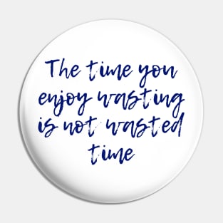 Wasted Time Pin