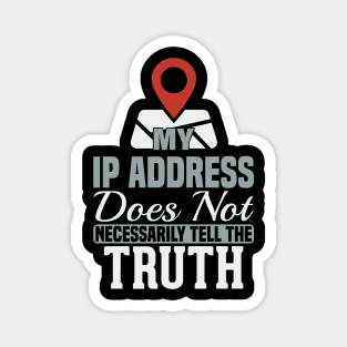 My IP Address Does Not Necessarily Tell The Truth Magnet