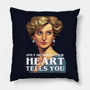 Only Do What Your Heart Tells You - Quote - Princess Diana Pillow