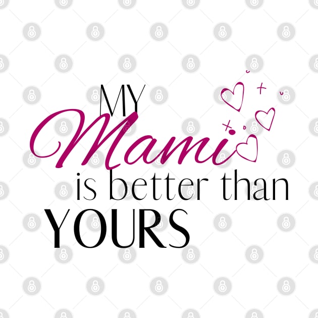 My Mami is Better Than Yours - Desi Quotes by SemDesigns