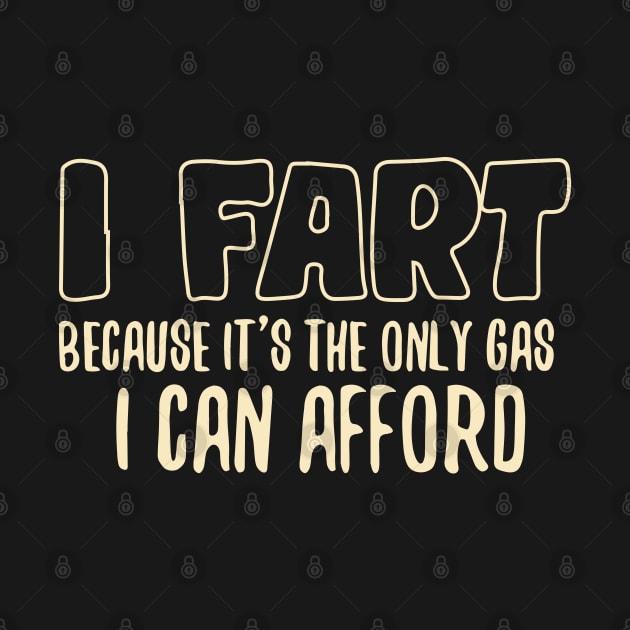 I Fart Because It's The Only Gas I Can Afford by pako-valor