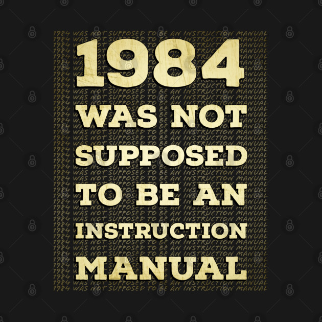 Disover 1984 Was Not Supposed To Be An Instruction Manual - 1984 Was Not Supposed - T-Shirt