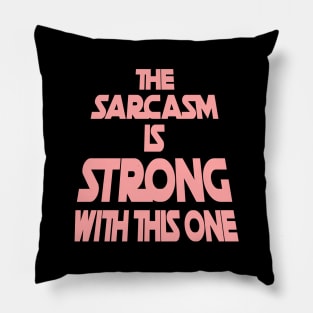 The Sarcasm Is Strong With This One - Funny Quote in Pink Tone Pillow