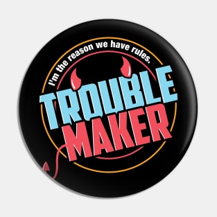 Trouble Maker Pin