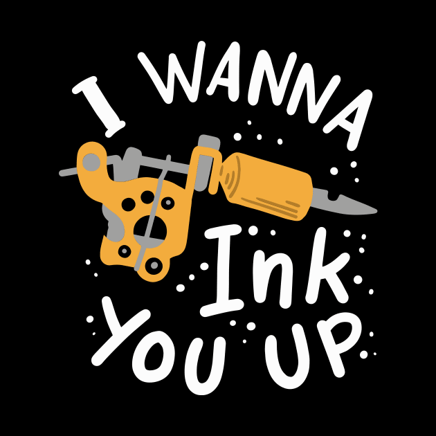 I Wanna Ink You Up Tattoo Artist by maxcode