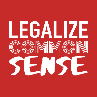 Legalize Common Sense T-Shirt