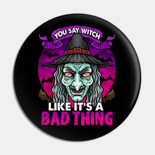 YOU SAY WITCH LIKE IT'S A BAD THING Pin
