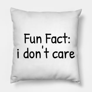 Fun Fact: i don't care Pillow