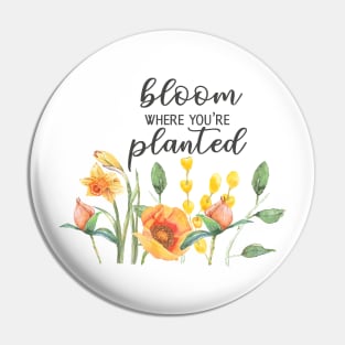 Bloom where you are planted, MOTIVATIONAL QUOTE Pin