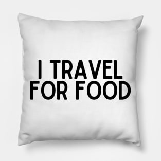 I Travel for Food - Funny Quotes Pillow