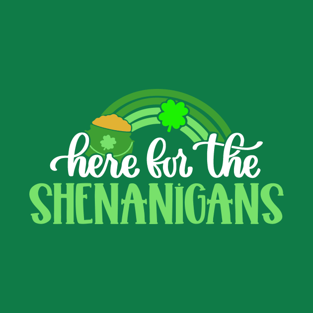 Here for the Shenanigans St Patricks Day by Scarebaby