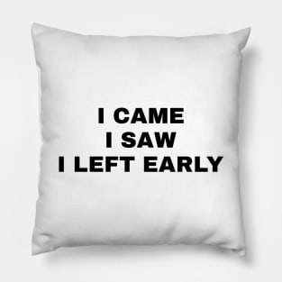 I Came I Saw I Left Early Pillow