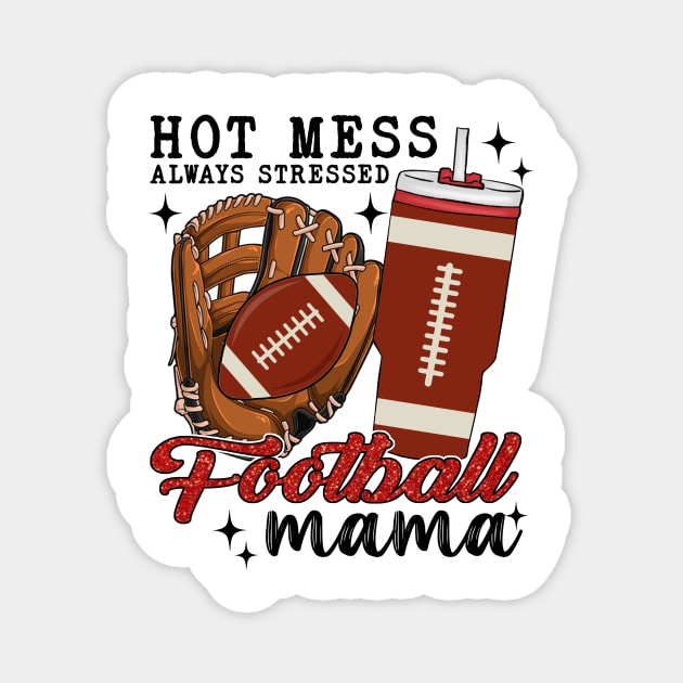 Hot Mess Always Stressed Football Mama Magnet by Jenna Lyannion