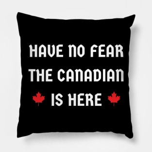 have no fear the Canadian is here Pillow