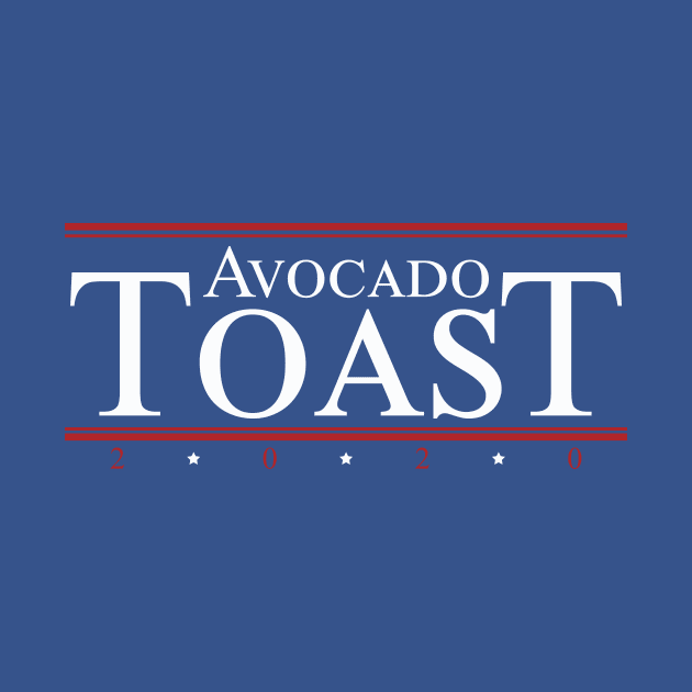 Avocado Toast 2020 Funny Political Slogan Food by odysseyroc