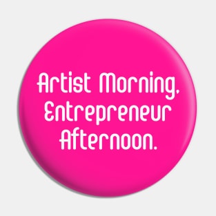 Artist Morning, Entrepreneur Afternoon. | Life Productivity | Quotes | Hot Pink Pin